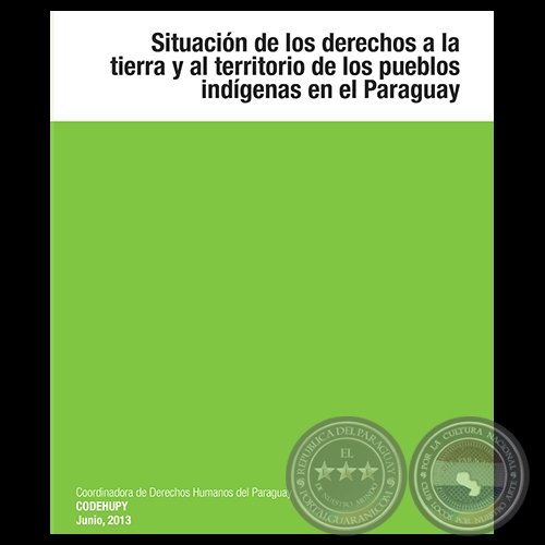 SITUACIN DE LOS DERECHOS A LA TIERRA Y AL TERRITORIO DE LOS PUEBLOS INDGENAS EN EL PARAGUAY, 2013 - Edicin: BLAS BRTEZ