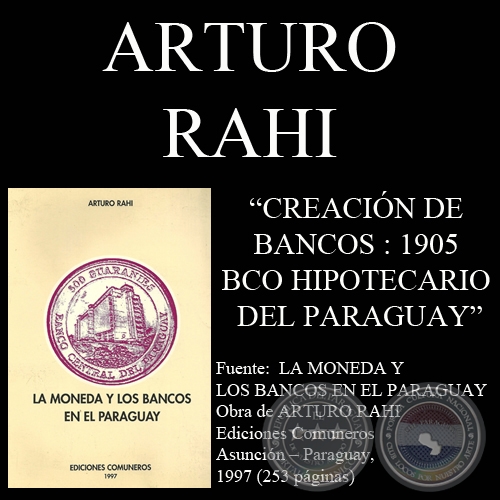 CREACIN DE BANCOS : 1905 - BANCO HIPOTECARIO DEL PARAGUAY (Por ARTURO RAHI)