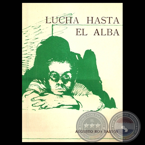 LUCHA HASTA EL ALBA, 1979 - Cuento de AUGUSTO ROA BASTOS