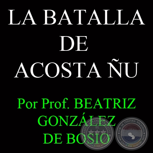 LA BATALLA DE ACOSTA U - HOMENAJE A LOS NIOS COMBATIENTES - Por Prof. BEATRIZ GONZLEZ DE BOSIO - Domingo, 25 de Agosto del 2013