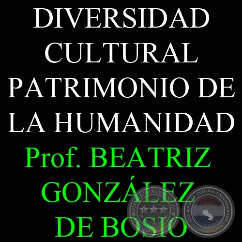 DIVERSIDAD CULTURAL PATRIMONIO DE LA HUMANIDAD - Por PROF. BEATRIZ GONZLEZ DE BOSIO - Domingo, 20 de Mayo 2012