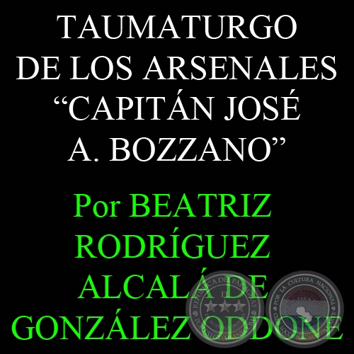 TAUMATURGO DE LOS ARSENALES (CAP. JOS A. BOZZANO) - Por BEATRIZ RODRGUEZ ALCAL DE GONZLEZ ODDONE