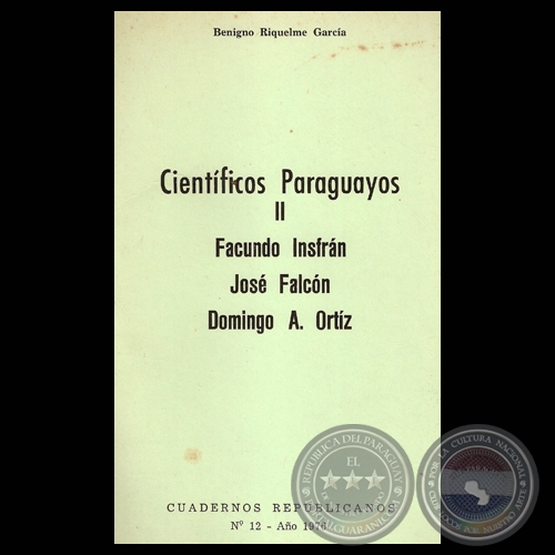 CIENTFICOS PARAGUAYOS - FACUNDO INSFRN, JOS FALCN y DOMINGO A. ORTIZ (Ensayo de BENIGNO RIQUELME GARCA)