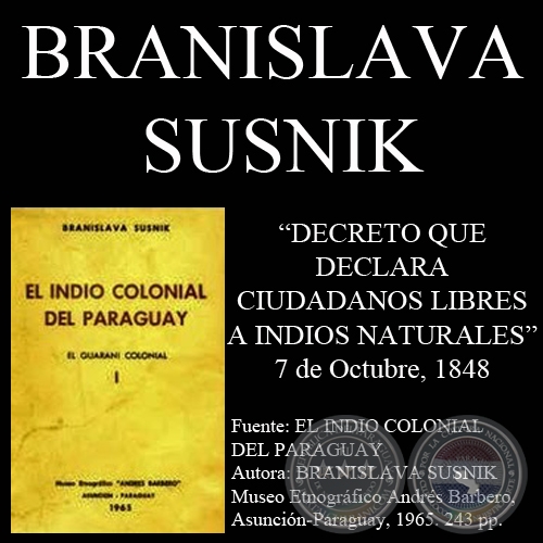 DECRETO DECLARANDO CIUDADANOS LIBRES A LOS INDIOS NATURALES (1848) - Por BRANISLAVA SUSNIK