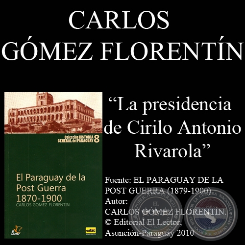 LA PRESIDENCIA DE CIRILO ANTONIO RIVAROLA - Autor: CARLOS GMEZ FLORENTN