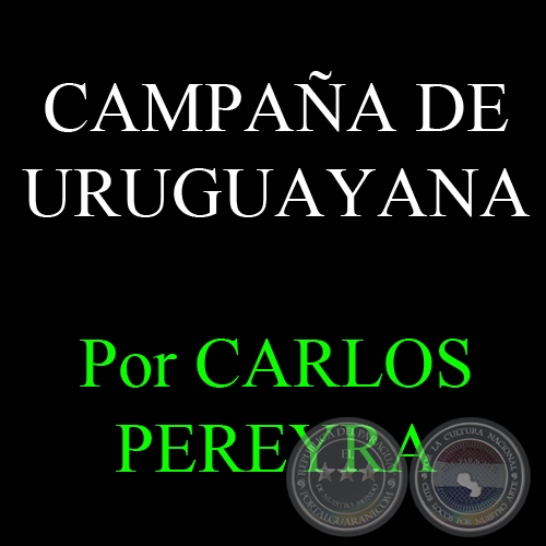 CAMPAA DE URUGUAYANA (GUERRA DE LA TRIPLE ALIANZA) - Por CARLOS PEREYRA