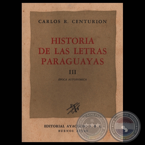 HISTORIA DE LAS LETRAS PARAGUAYAS  TOMO III - Por CARLOS R. CENTURIN