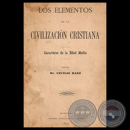 LOS ELEMENTOS DE LA CIVILIZACIN CRISTIANA, 1903 - Por el Dr. CECILIO BEZ