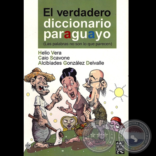 EL VERDADERO DICCIONARIO PARAGUAYO - Obra de HELIO VERA, CAIO SCAVONE y ALCIBADES GONZLEZ DELVALLE - Ao 2009