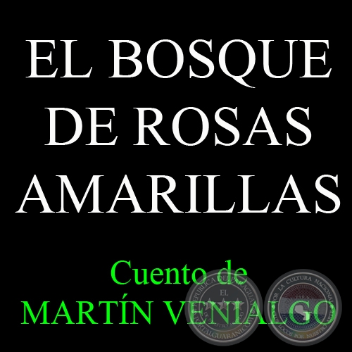 EL BOSQUE DE ROSAS AMARILLAS - Cuento de MARTN VENIALGO