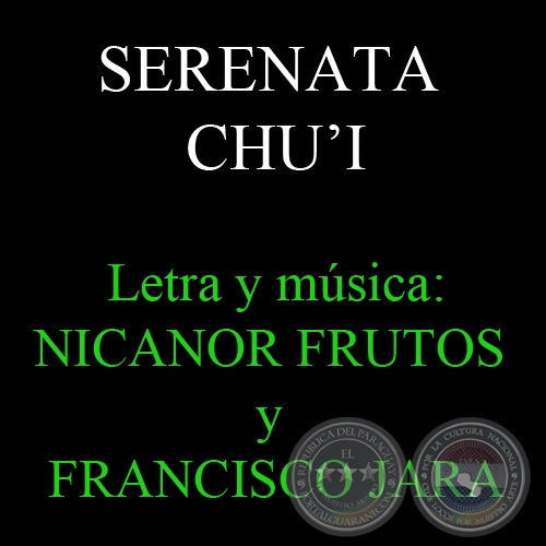SERENATA CHUI - Letra y msica: NICANOR FRUTOS y FRANCISCO JARA
