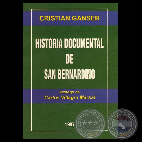HISTORIA DOCUMENTAL DE SAN BERNARDINO - Autor: CRISTIAN GANSER - Ao 1997