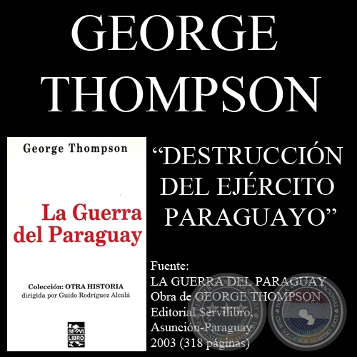 DESTRUCCIN DEL EJRCITO PARAGUAYO (Obra de GEORGE THOMPSON)