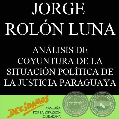 ANLISIS DE COYUNTURA DE LA SITUACIN POLTICA DE LA JUSTICIA PARAGUAYA (JORGE ROLN LUNA)