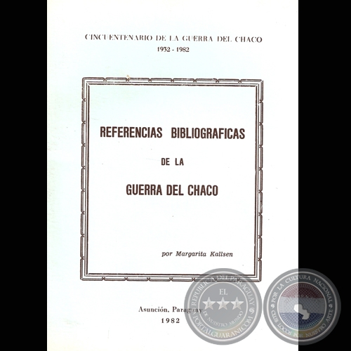REFERENCIAS BIBLIOGRFICAS DE LA GUERRA DEL CHACO  por MARGARITA KALLSEN - 2 edicin actualizada - Ao 1982