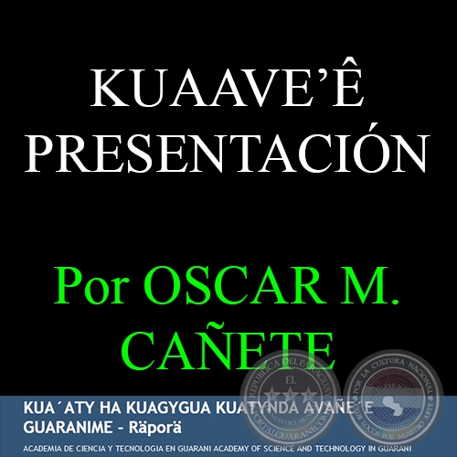 KUAAVEʼ PRESENTACIN - Por OSCAR MAURICIO CAETE