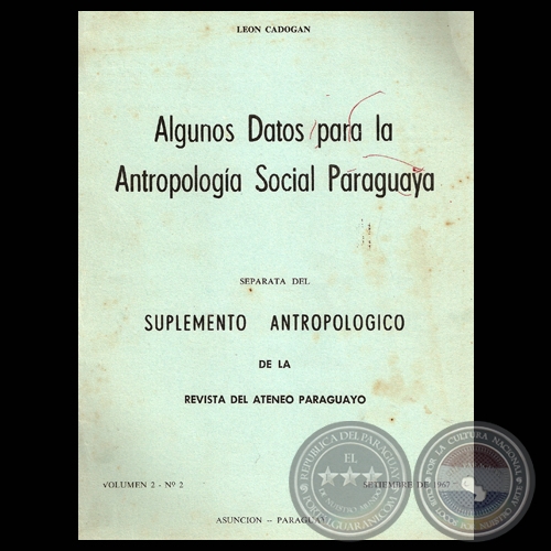 ALGUNOS DATOS PARA LA ANTROPOLOGA SOCIAL PARAGUAYA, 1967 - Por LEN CADOGAN 