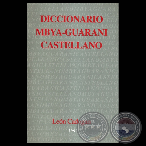 DICCIONARIO MBYA-GUARANI  CASTELLANO - Por LEN CADOGAN - Direccin de BARTOMEU MELI