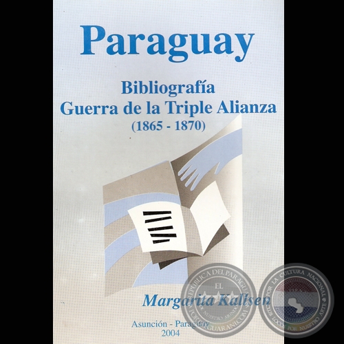 BIBLIOGRAFA GUERRA DE LA TRIPLE ALIANZA - Por MARGARITA KALLSEN - Ao 2004 