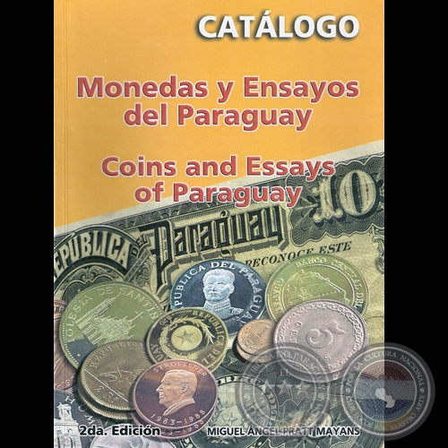 MONEDAS Y ENSAYOS DEL PARAGUAY - Por MIGUEL NGEL PRATT MAYANS - Ao 2006