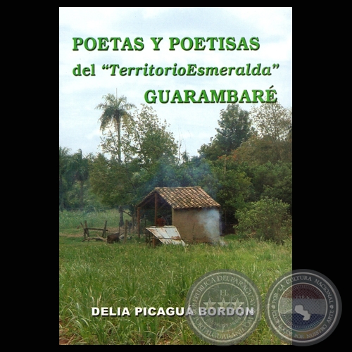 POETAS Y POETISAS DEL TERRITORIO ESMERALDA - GUARAMBAR. (Por DELIA PICAGU BORDN)