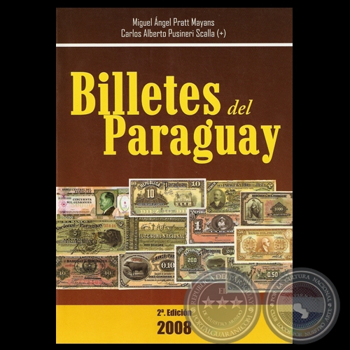 BILLETES DEL PARAGUAY - PARAGUAY PAPER MONEY, 2 EDICIN (MIGUEL ANGEL PRATT MAYANS y CARLOS ALBERTO PUSINERI SCALA) - Ao 2008