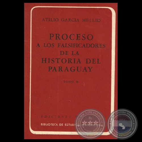 PROCESO A LOS FALSIFICADORES DE LA HISTORIA DEL PARAGUAY  - TOMO II - ATILIO GARCA MELLID. 