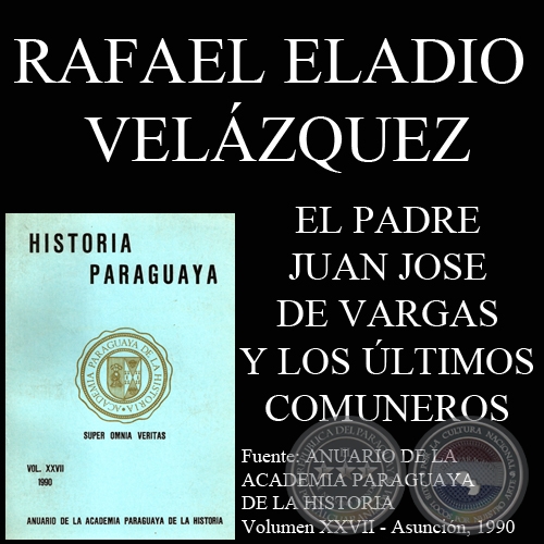 EL PADRE JUAN JOSE DE VARGAS Y LOS LTIMOS COMUNEROS DEL PARAGUAY (RAFAEL ELADIO VELZQUEZ)