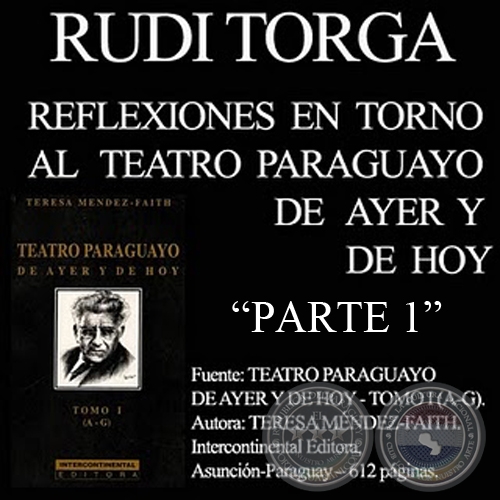 REFLEXIONES EN TORNO AL TEATRO PARAGUAYO - PARTE 1 (Por RUDI TORGA)