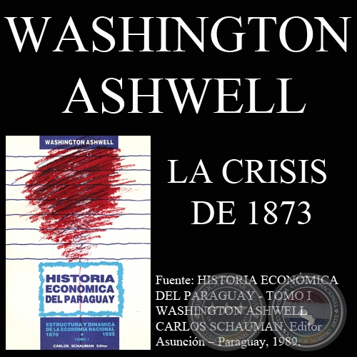 LA CRISIS DE 1873 - Por WASHINGTON ASHWELL