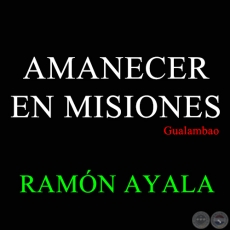AMANECER EN MISIONES - Gualambao de RAMN AYALA - Ao 1991