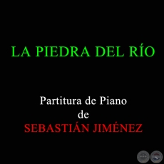 LA PIEDRA DEL RO - Partitura de Piano de SEBASTIN JIMNEZ