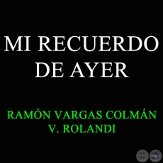 MI RECUERDO DE AYER - Polca de RAMN VARGAS COLMAN 