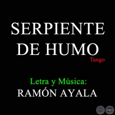 SERPIENTE DE HUMO - Letra y Msica de RAMN AYALA