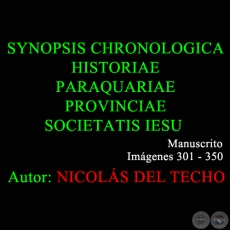 SYNOPSIS CHRONOLOGICA HISTORIAE PARAQUARIAE PROVINCIAE SOCIETATIS IESU - 301 a 350 - NICOLS DEL TECHO