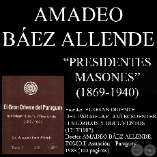PRESIDENTES MASONES DEL PARAGUAY - 1869/1940 - Doctor AMADEO BEZ ALLENDE