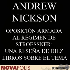 OPOSICIN ARMADA AL RGIMEN DE STROESSNER: UNA RESEA DE DIEZ LIBROS SOBRE EL TEMA (ANDREW NICKSON)