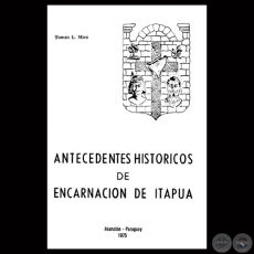 ANTECEDENTES HISTRICOS DE ENCARNACIN DE ITAPUA - Por TOMS L. MICO - Ao 1975