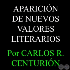 APARICIN DE NUEVOS VALORES LITERARIOS - Por CARLOS R. CENTURIN