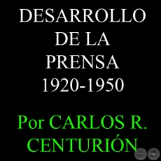 DESARROLLO DE LA PRENSA 1920-1950 - Por CARLOS R. CENTURIN