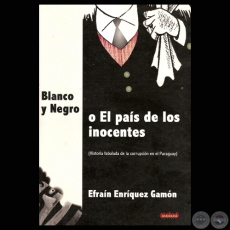BLANCO Y NEGRO o EL PAS DE LOS INOCENTES - Autor: EFRAIN ENRQUEZ GAMN - Ao 2008