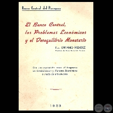 EL BANCO CENTRAL DEL PARAGUAY, LOS PROBLEMAS ECONMICOS Y EL DESEQUILIBRIO MONETARIO - Por EPIFANIO MNDEZ - Ao 1953