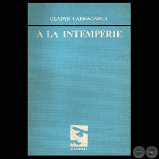A LA INTEMPERIE, 1984 - Poesas de GLADYS CARMAGNOLA
