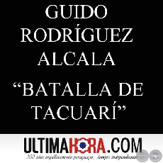 BATALLA DE TACUAR, ASPECTOS POLTICOS - Por GUIDO RODRGUEZ ALCAL - Domingo, 06 de Marzo de 2011