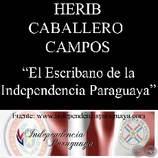 EL ESCRIBANO DE LA INDEPENDENCIA PARAGUAYA (Documento de HERIB CABALLERO CAMPOS)