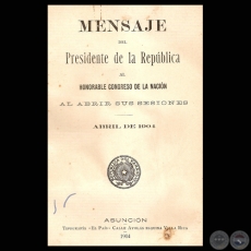 MENSAJE DEL PRESIDENTE DE LA REPBLICA JUAN ANTONIO ESCURRA, ABRIL 1904