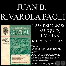 LOS PRIMEROS TRUEQUES y LA LLEGADA DE LAS PRIMERAS MERCADERAS (Por JUAN B. RIVAROLA PAOLI)