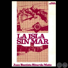 LA ISLA SIN MAR, 1987 - Cuentos de JUAN BAUTISTA RIVAROLA MATTO