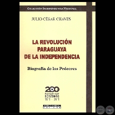 LA REVOLUCIN PARAGUAYA DE LA INDEPENDENCIA - Obra de JULIO CSAR CHAVES - Ao 2010