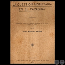 LA CUESTIN MONETARIA EN EL PARAGUAY, 1906 - Por Doctor RODOLFO RITTER